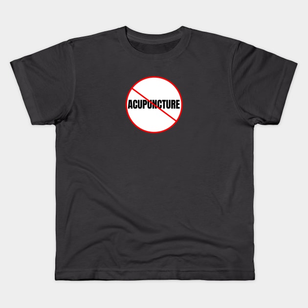 No Acupuncture Kids T-Shirt by QCult